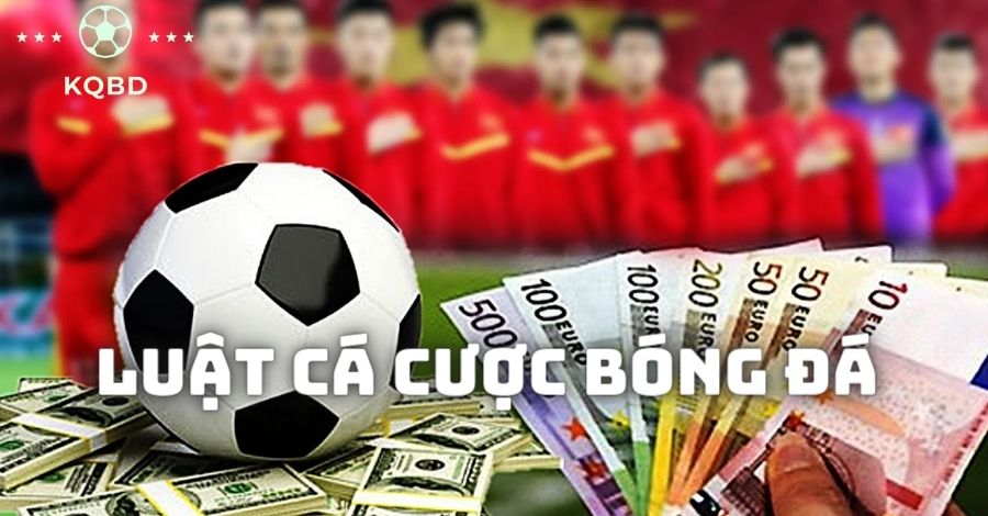 Luật cá cược bóng đá chi tiết và đầy đủ mới nhất 2024